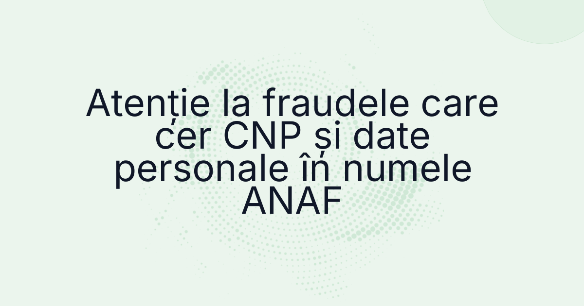 Atenție la fraudele care cer CNP și date personale în numele ANAF